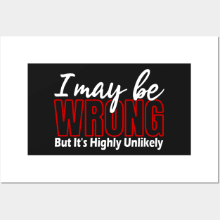 I May Be Wrong But Its Highly Unlikely, Sarcastic Humor, Funny Quote Posters and Art